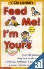 Feed Me, I'm Yours: Baby Food Made Easy! Over 200 Recipes- Delicious, Nutritious, & Fun Things You Can Cook Up for Your Kids by Vicki Lansky (2004) Paperback