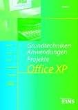 Grundtechniken, Anwendungen, Projekte Office XP. Lehr- und Arbeitsbuch: WORD, ACCESS, EXCEL, PowerPoint, FrontPage, Internet-Explorer