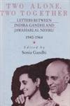 Two alone, two together : letters between Indira Gandhi and Jawaharlal Nehru 1940-1960