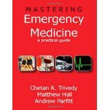 Mastering Emergency Medicine: A Practical Guide [PAPERBACK] [2009] [By Chetan Trivedy]