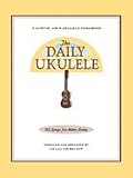The Daily Ukulele - 365 Songs for Better Living- Ukulele Songbook