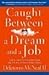 Caught Between A Dream and A Job