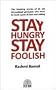 Stay Hungry Stay Foolish