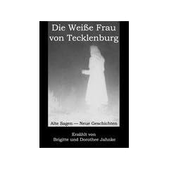 Die Wei�e Frau von Tecklenburg: Alte Sagen - Neue Geschichten