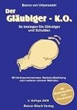 Der Gl�ubiger-K.O: So besiegen Sie Gl�ubiger und Schulden. Mit Verbraucherinsolvenz, Restschuldbefreiung und 4 weiteren cleveren Methoden. Mit Musterbriefen und Checklisten