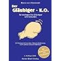 Der Gl�ubiger-K.O: So besiegen Sie Gl�ubiger und Schulden. Mit Verbraucherinsolvenz, Restschuldbefreiung und 4 weiteren cleveren Methoden. Mit Musterbriefen und Checklisten