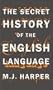 The Secret History of the English Language