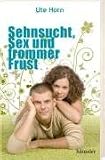 Sehnsucht, Sex und frommer Frust - Ute Horn