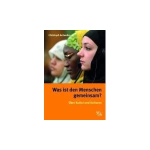 Was ist den Menschen gemeinsam?: Über Kultur und Kulturen
