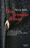 Die fremde Braut: Ein Bericht aus dem Inneren des t�rkischen Lebens in Deutschland - Necla Kelek