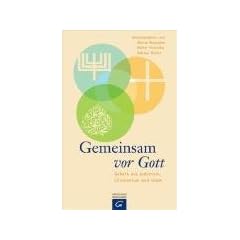 Gemeinsam vor Gott: Gebete aus Judentum, Christentum und Islam