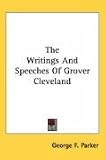 The Writings And Speeches Of Grover Cleveland