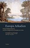 Europa Arkadien: Jakob Philipp Hackert und die Imagination Europas um 1800 - Andreas Beyer