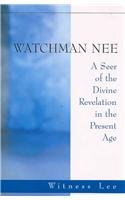 Watchman Nee -- A Seer of the Divine Revelation in the Present Age