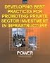 Developing Best Practices for Promoting Private Sector Investment in Infrastructure, Volume I: Power