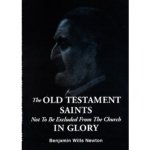 The Old Testament saints : not to be excluded from the church in glory : with some remarks on the heresy of Marcion