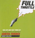 Full Throttle: The Life and Fast Times of NASCAR Legend Curtis Turner
