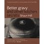 Better Gravy: and Other Kitchen Secrets