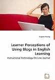 Learner Perceptions of Using Blogs in English Learning - Instructional Technology-On Line Journal