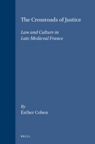 The Crossroads of Justice: Law and Culture in Late Medieval France (Brill's Studies in Intellectual History)