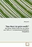 ""Das Herz ist gr&uuml;n-wei&szlig;!"": Das K&ouml;lner ""Reiter-Korps Jan von Werth von 1925 e.V.""in kulturwissenschaftlicher Perspektive