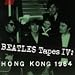 BEATLES TAPES IV:HONG KONG '64