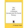 The Oak: A Popular Introduction To Forest Botany by H. Marshall Ward