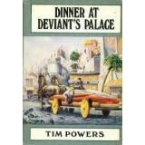 DINNER AT DEVIANT'S PALACE by Tim Powers