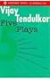 Five Plays: Kamala; Silence! The Court Is in Session; Sakharam Binder; The Vultures; Encounter in Umbugland (Oxford India Paperbacks)