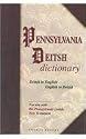 Pennsylvania Deitsh Dictionary: A Dictionary for the Language Spoken by the Amish and Used in the Pennsylvania Deitsh New Testament : Deitsh to English English to Deitsh