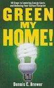 Green My Home!: 10 Steps to Lowering Energy Costs and Reducing Your Carbon Footprint under Energy Efficiency in The Books Store