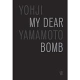Yohji Yamamoto: My Dear Bomb [Paperback] [2010] Yohji Yamamoto, Ai Mitsuda