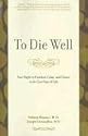 To Die Well: Your Right to Comfort, Calm, and Choice in the Last Days of Life