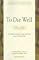 To Die Well: Your Right to Comfort, Calm, and Choice in the Last Days of Life