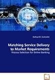 Matching Service Delivery to Market Requirements: Process Selection for Online Banking
