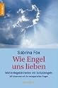 Wie Engel uns lieben: Wahre Begebenheiten mit Schutzengeln. Mit Antworten auf die meistgestellten Fragen