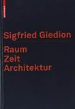 Raum, Zeit, Architektur: Die Entstehung einer neuen Tradition - Sigfried Giedion