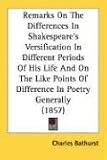 Remarks On The Differences In Shakespeare's Versification In Different Periods Of His Life And On The Like Points Of Difference In Poetry Generally (1857)