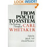 From psyche to system : the evolving therapy of Carl Whitaker