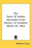  : The Story Of Archer Alexander From Slavery To Freedom, March 30, 1863