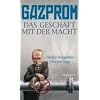 Gazprom: Das Gesch�ft mit der Macht