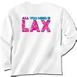 All You Need is Lax (Banner) Long Sleeve T-Shirt - Adult - Shirts