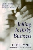 Telling Is Risky Business: The Experience of Mental Illness Stigma