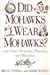 Did Mohawks Wear Mohawks? and Other Wonders, Plunders, and Blunders