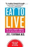 Eat to Live: The Revolutionary Formula for Fast and Sustained Weight Loss