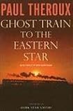 Ghost Train to the Eastern Star: On the Tracks of the Great Railway Bazaar