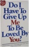 Do I Have to Give Up Me to Be Loved by You?