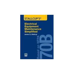 Stallcup's Electrical Equipment Maintenance Simplified: Based on Nfpa 70b