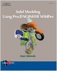 Solid Modeling Using Pro/Engineer Wildfire