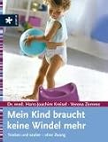 Mein Kind braucht keine Windel mehr: Trocken und sauber - ohne Zwang